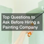 Top Questions to Ask Before Hiring a Painting Company