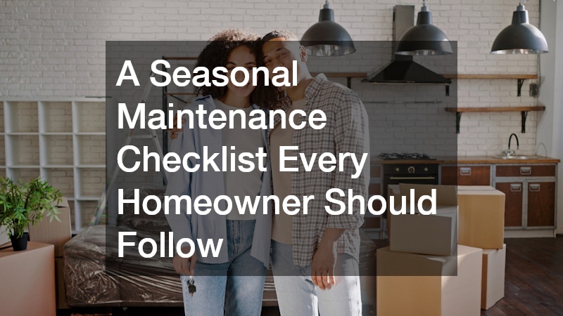 A Seasonal Maintenance Checklist Every Homeowner Should Follow