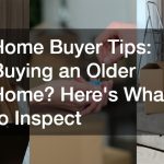 Home Buyer Tips  Buying an Older Home? Heres What to Inspect