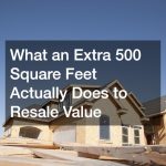 What an Extra 500 Square Feet Actually Does to Resale Value