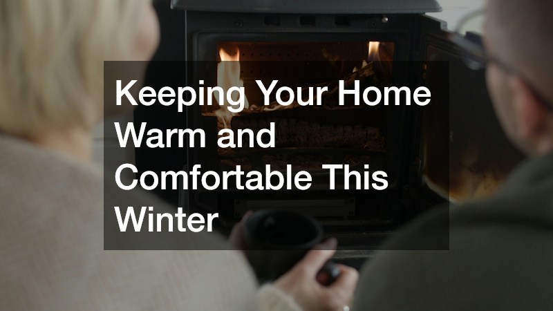 Keeping Your Home Warm and Comfortable This Winter
